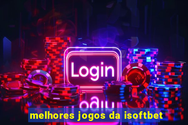 melhores jogos da isoftbet