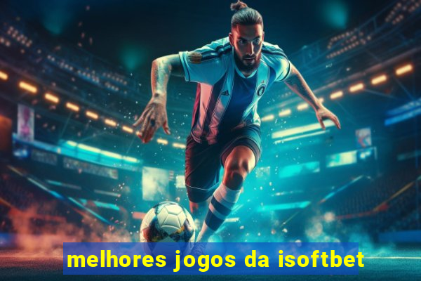 melhores jogos da isoftbet