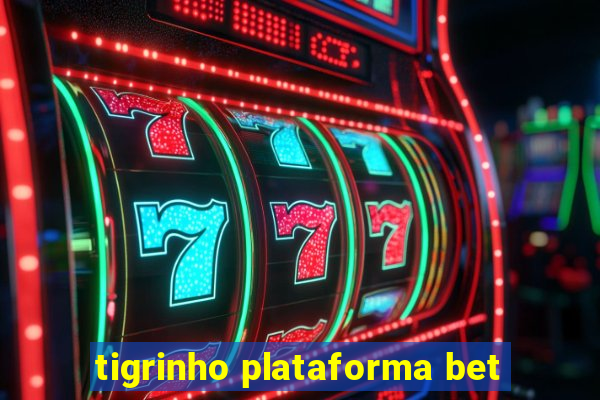 tigrinho plataforma bet