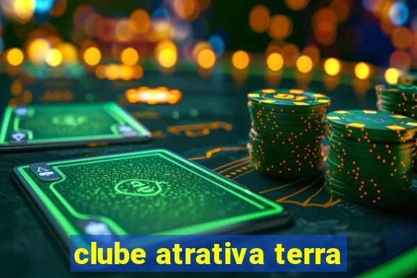 clube atrativa terra