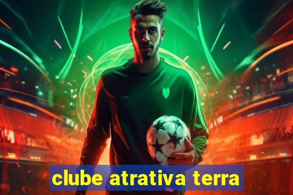 clube atrativa terra