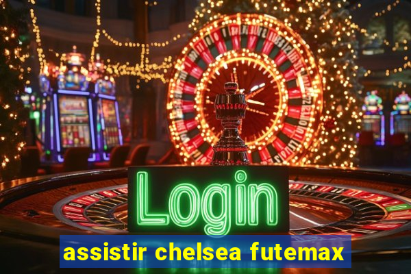 assistir chelsea futemax