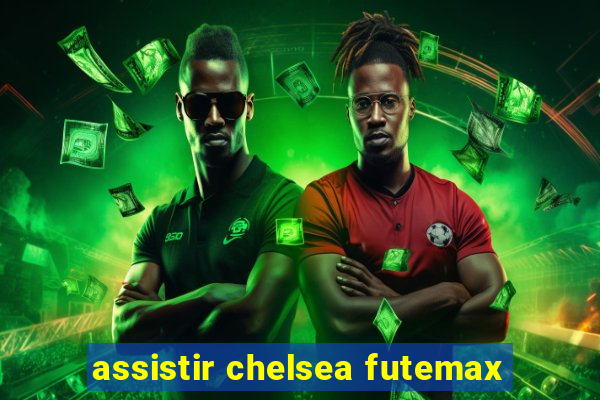 assistir chelsea futemax