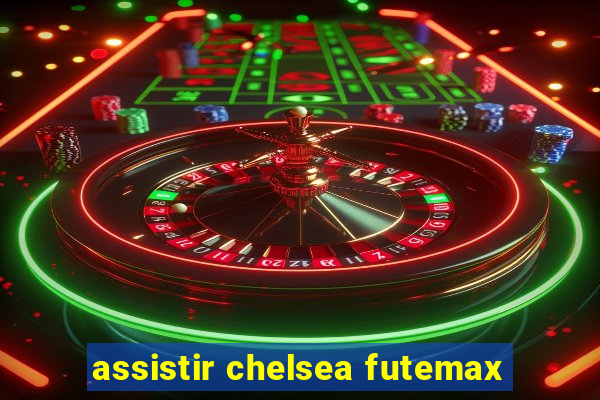 assistir chelsea futemax