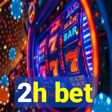 2h bet