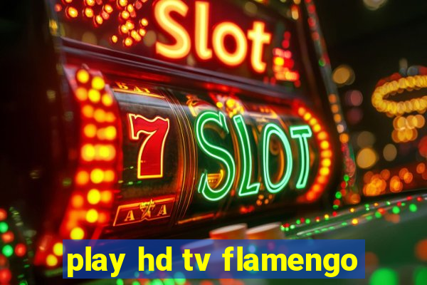 play hd tv flamengo