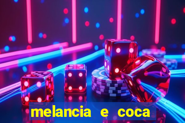 melancia e coca cola faz mal