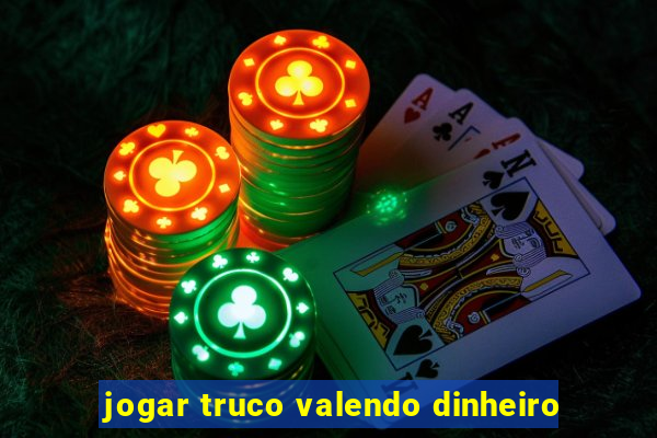 jogar truco valendo dinheiro