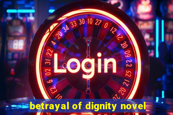 betrayal of dignity novel