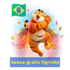 banca gratis tigrinho