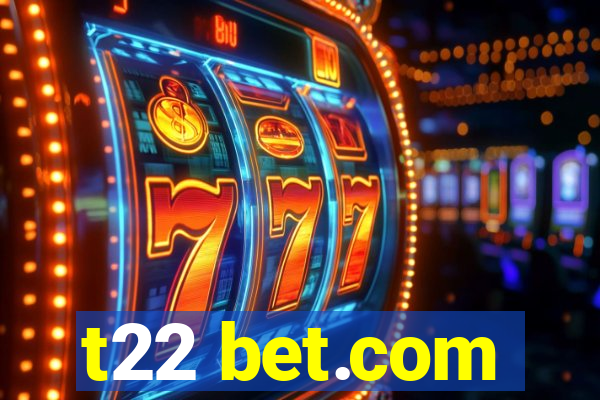 t22 bet.com