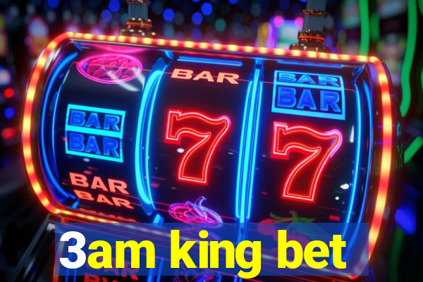 3am king bet