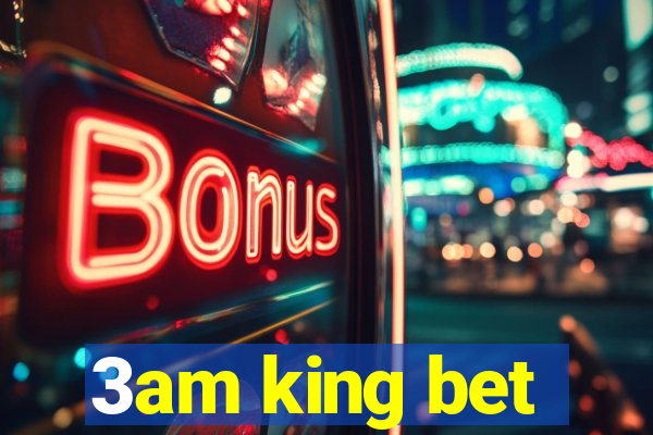 3am king bet