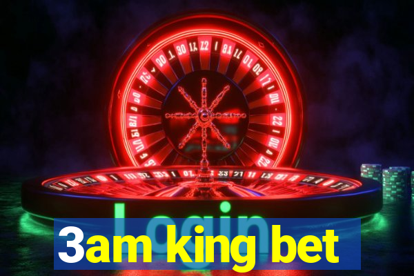 3am king bet