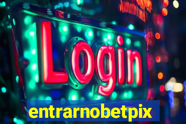 entrarnobetpix