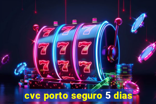 cvc porto seguro 5 dias