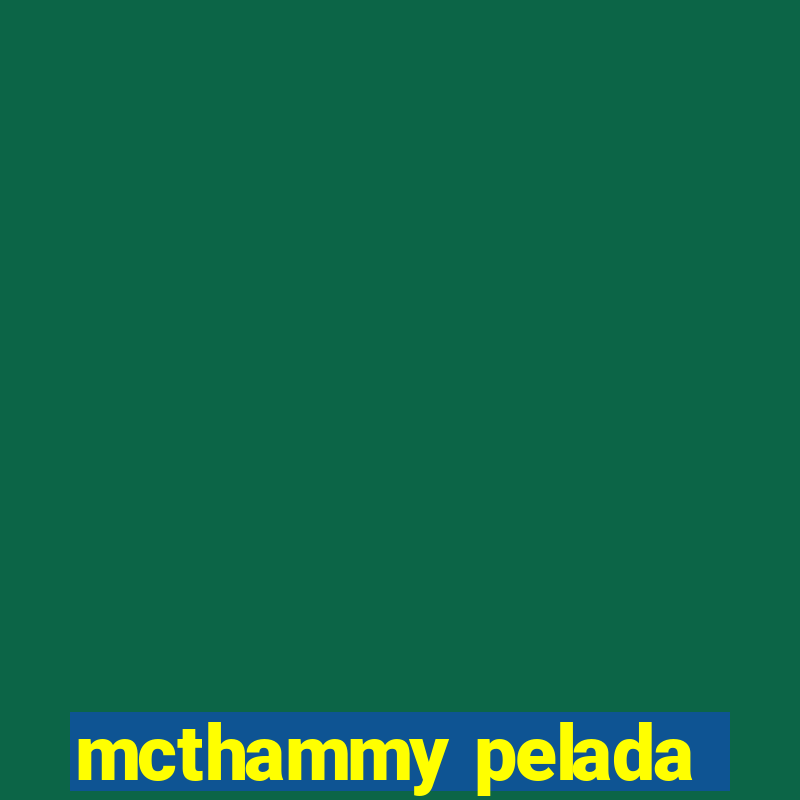 mcthammy pelada