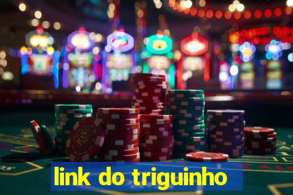 link do triguinho