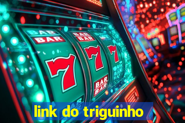 link do triguinho