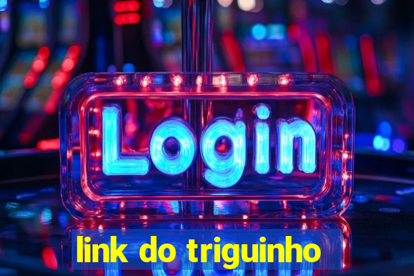 link do triguinho