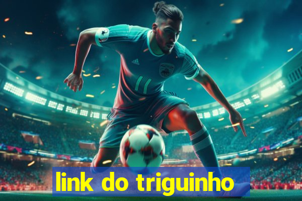 link do triguinho