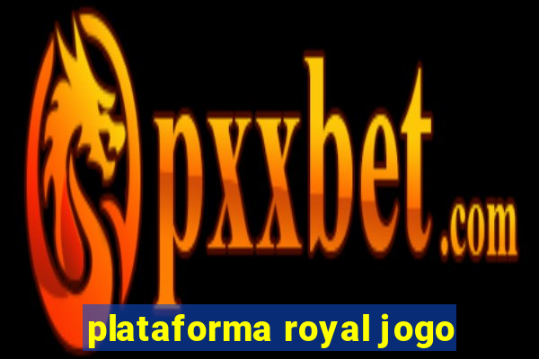 plataforma royal jogo