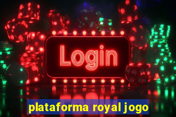 plataforma royal jogo