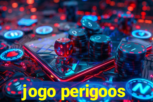 jogo perigoos