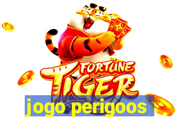 jogo perigoos