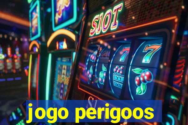 jogo perigoos