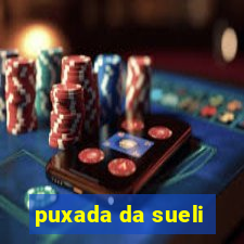 puxada da sueli