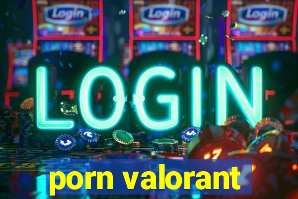 porn valorant