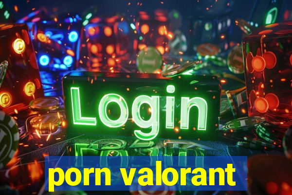 porn valorant