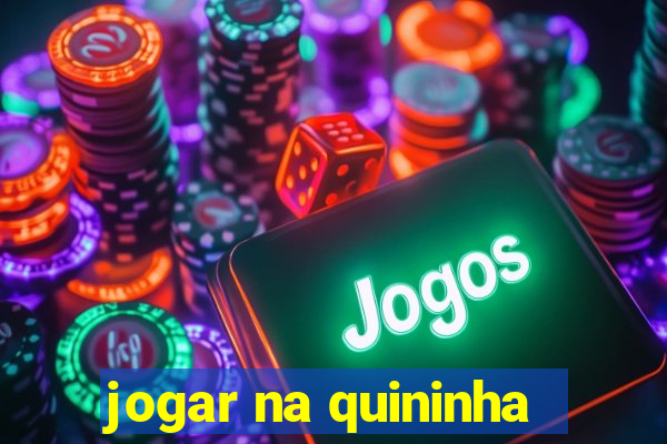 jogar na quininha