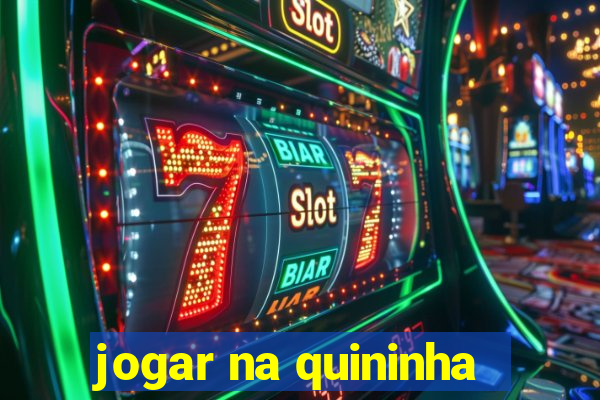 jogar na quininha