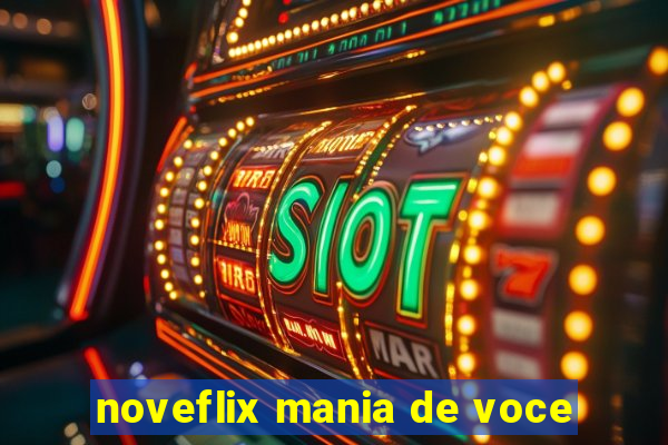 noveflix mania de voce