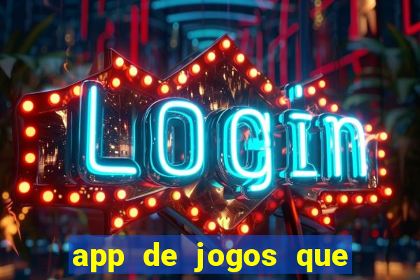 app de jogos que ganha dinheiro de verdade