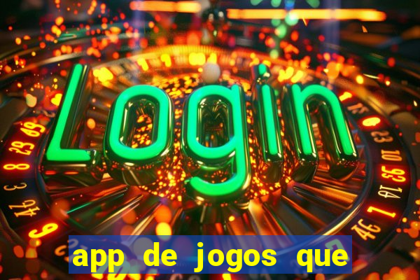 app de jogos que ganha dinheiro de verdade