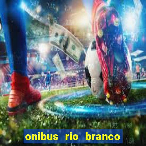 onibus rio branco porto velho