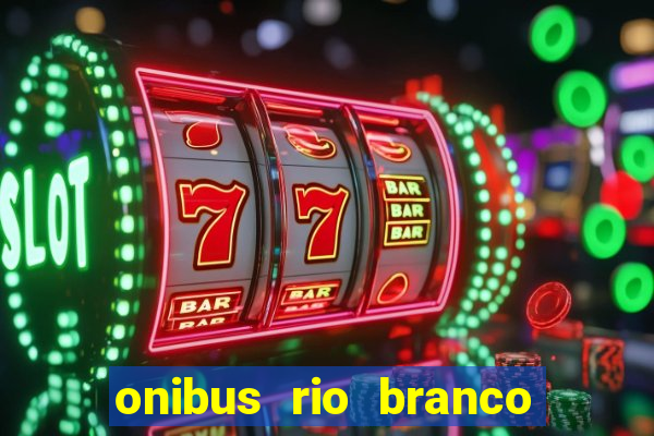 onibus rio branco porto velho