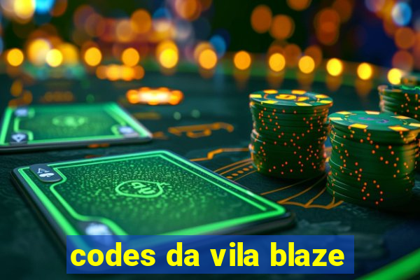 codes da vila blaze