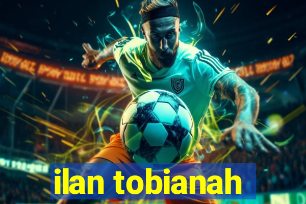 ilan tobianah