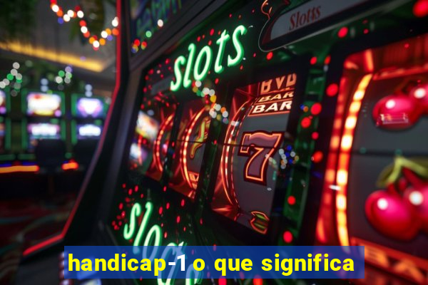 handicap-1 o que significa