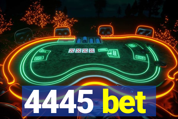 4445 bet