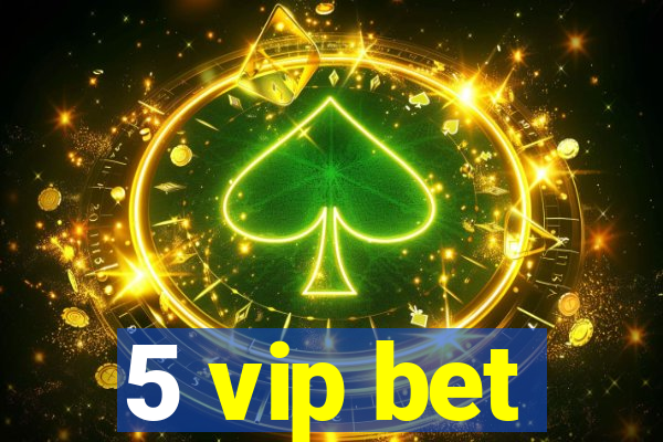 5 vip bet