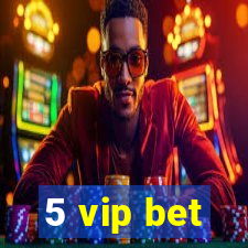 5 vip bet