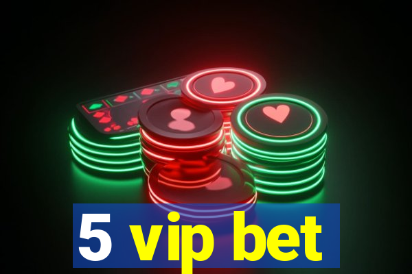 5 vip bet