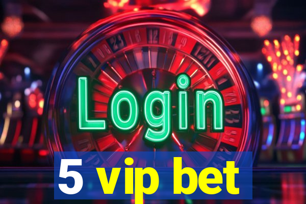 5 vip bet