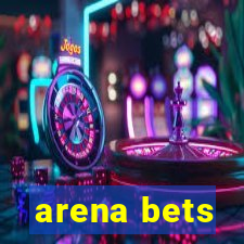 arena bets