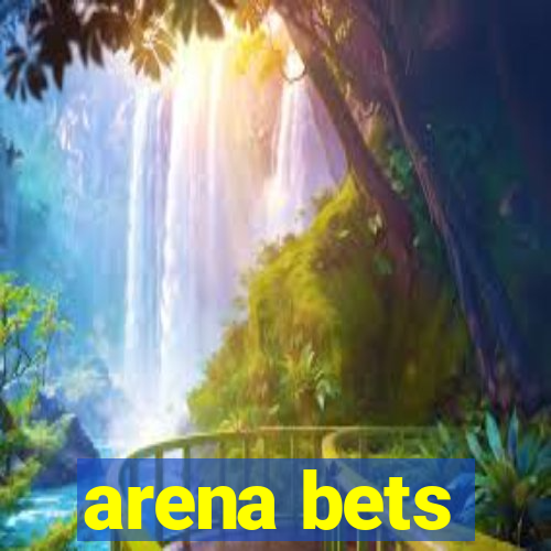 arena bets